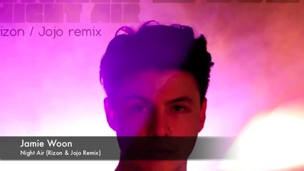 Jamie Woon - Night Air (rizon _ Jojo Remix)