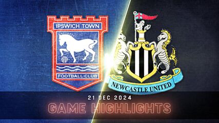 Ipswich Town FC vs. Newcastle United - Condensed Game