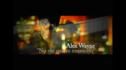 Alex Wayne - No Me Quiero Enamorar
