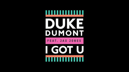 Duke Dumont ft. Jax Jones - I Got U ( High Contrast Remix)