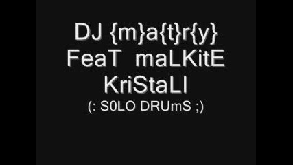 Dj {m}a{t}r{y} Malkite Kristali Sol0 Drums