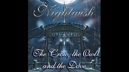 превод: Nightwish - 10. The Crow, the Owl and the Dove (2011) Imaginaerum * Бг + Eng Lyrics *
