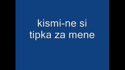 Kismi - Nesi Tipka Za Mene