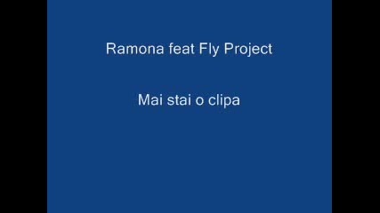 Fly Project & Ramona - Mai stai o clipa
