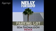 Nelly Furtado - Parking Lot ( Sem Thomasson Remix ) [high quality]