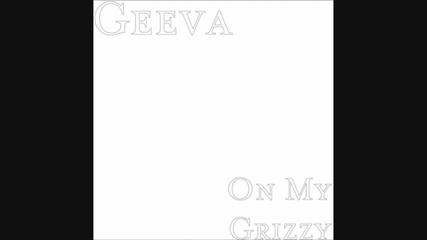 Geeva - On my Grizzy [ Prod. by Bravestarr ] [hq]