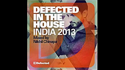 Defected In The House India 2013 Mixed By Nikhil Chinapa - Deep Mix