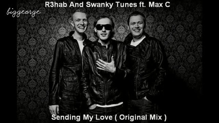 R3hab And Swanky Tunes ft. Max C - Sending My Love ( Original Mix ) [high quality]