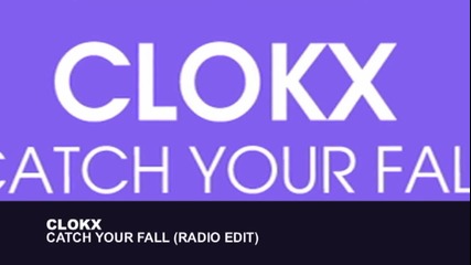 Clokx - Catch You Fall (radio edit) 