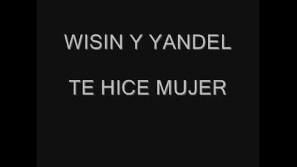 Wisin Y Yandel - Te Hice Mujer