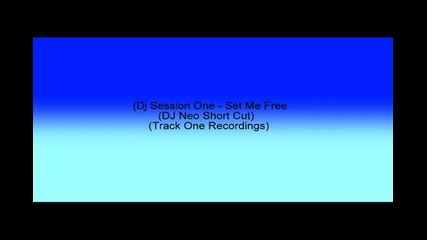 Dj Session One - Set Me Free (dj Neo Short Cut) [track One Recordings]