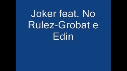 Joker feat. No Rulez - Grobat e edin 