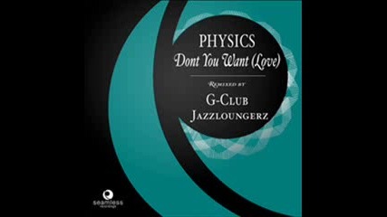 Physics - Dont You Want Love