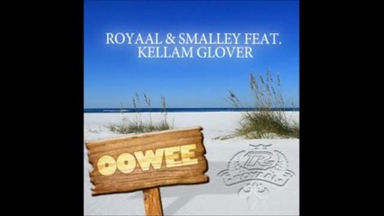 Royaal & Smalley feat. Kellam Glover - Oowee (bigroom Remix)