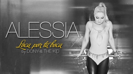 * Супер румънско * Alessia - Loca por tu boca (by Dony & The Kid) + Превод и Текст