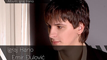 Emir Djulovic Igraj Hano Audio 2010.mp4