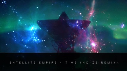 Satellite Empire - Time (no Zs Remix)