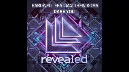 Hardwell feat. Matthew Koma - Dare You (original Mix) Hq