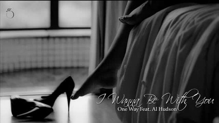 One Way Feat Al Hudson - I Wanna Be With You * Искам да съм с теб *