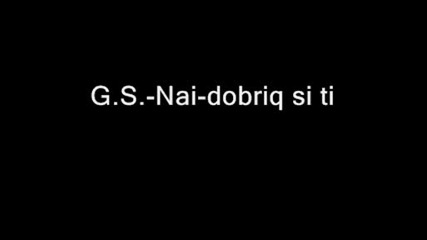G.s. - Nai - Dobriq Si Ti