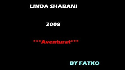 Linda Shabani - Avanturat Nuk I Du 2008