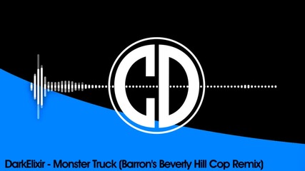 Dark Elixir - Monster Truck (barron's Beverly Cop Remix)