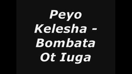 Peyo Kelesha - Bombata Ot Iuga 