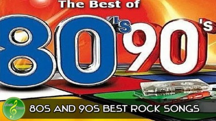 Best Songs Of The 80's and 90's - 80's and 90's Best Rock Songs