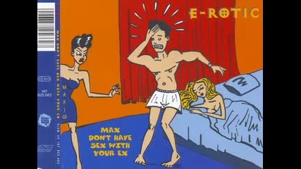 E - Rotic - Max Don't Have Sex With Your Ex 2111