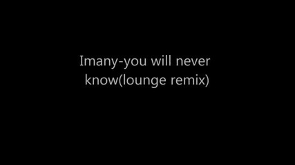 Imany - you will never know