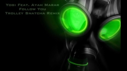 Yogi Feat. Ayah Marar - Follow You (trolley Snatcha Remix)