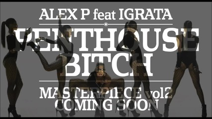 Alex P featuring Igrata - Penthouse Bitch