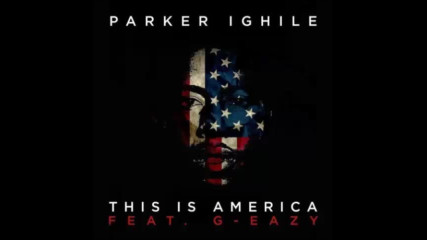 *2016* Parker Ighile ft. G Eazy - This is America