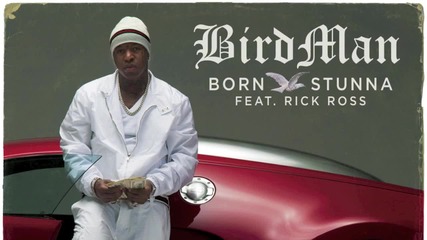 Birdman Feat Rick Ross - Born Stunna