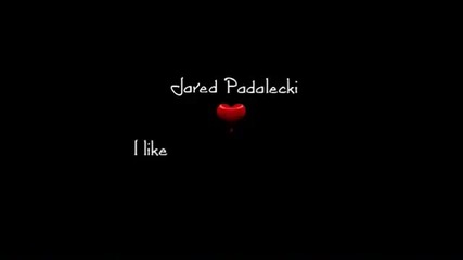 Jared Padalecki - I like the way you move