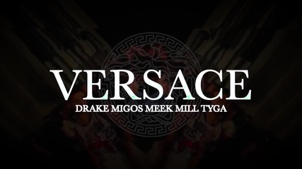 Tyga - Versace ft. Drake, Meek Mill (remix)