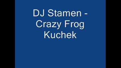 Dj stamen - Crazy frog kuchek