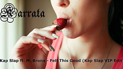 Kap Slap ft. M. Bronx - Felt This Good (kap Slap Vip Edit)