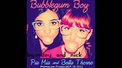 ~bella Thorne and Pia Mia-bubblegum Boy~цялата Песен~