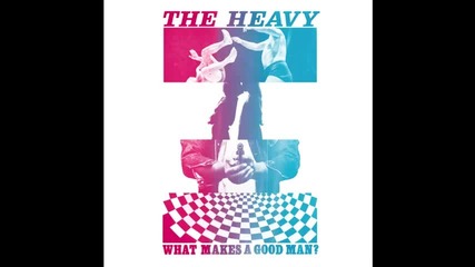 The Heavy - What Makes A Good Man