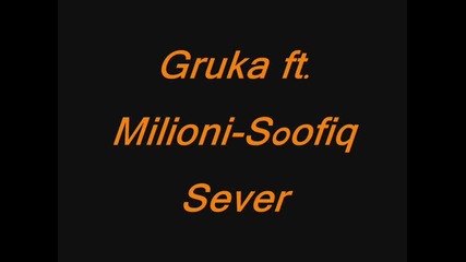 Gruka ft. Milioni - Sofiq Sever 