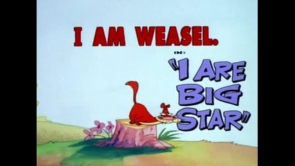 I Am Weasel - S1e05 - I Are Big Star