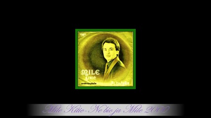 Mile kitic-ne bio ja Mile