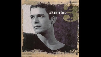 Alejandro Sanz - Ese Que Me Dio Vida 
