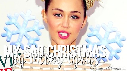 Чудесна Коледна песен! Miley Cyrus - My Sad Christmas + Превод