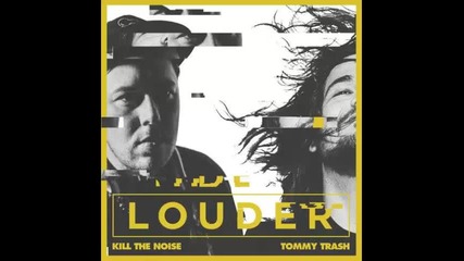 *2015* Kill The Noise & Tommy Trash ft. Rock City - Louder