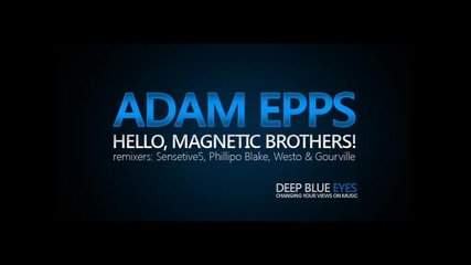 Adam Epps - Hello Magnetic Brothers hello from Sensetive5 
