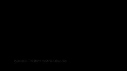 Ryan Davis - The Wolve (wolf Pack Break Edit)