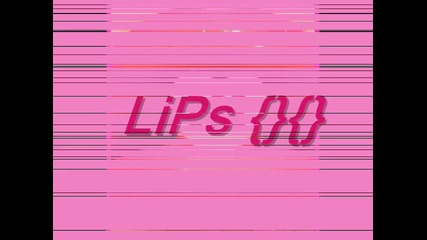 ...{} ...[ Lips ]... {}...