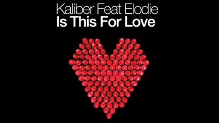 Kaliber Feat. Elodie - Is this for love 